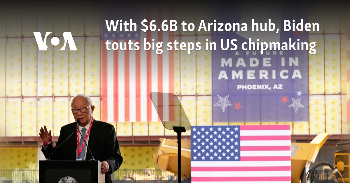 With $6.6B to Arizona hub, Biden touts big steps in US chipmaking