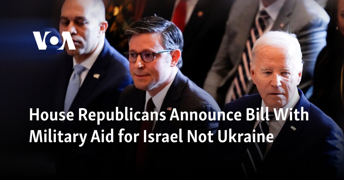 House Republicans introduce a bill providing military aid for Israel instead of Ukraine.