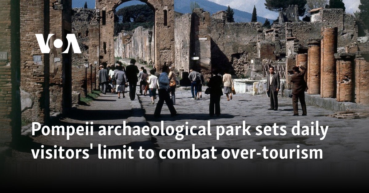 Pompeii archaeological park sets daily visitors' limit to combat over-tourism