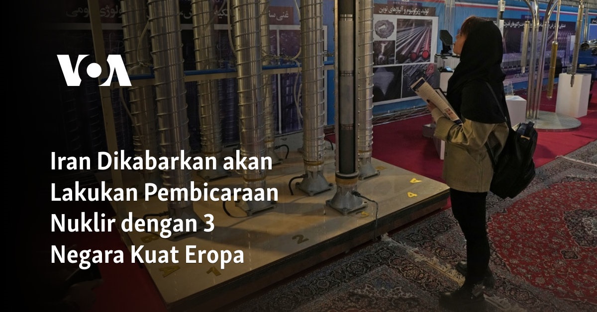 Iran Dikabarkan akan Lakukan Pembicaraan Nuklir dengan 3 Negara Kuat Eropa