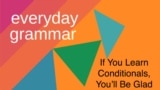 Everyday Grammar: Present And Future Real Conditionals