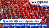 Quốc hội Việt Nam sắp sửa Hiến pháp cho kế hoạch tinh gọn chính phủ | Truyền hình VOA 12/3/25