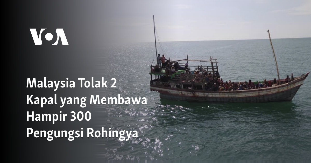 Malaysia Tolak 2 Kapal yang Membawa Hampir 300 Pengungsi Rohingya