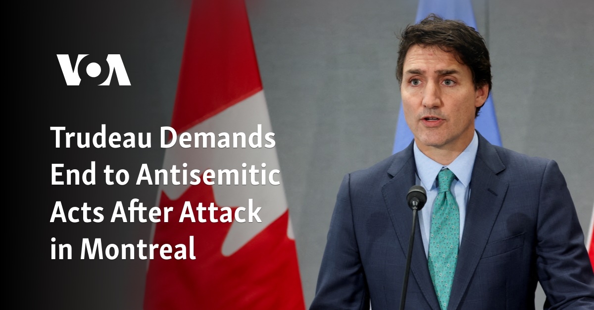 Trudeau Demands End to Antisemitic Acts After Attack in Montreal