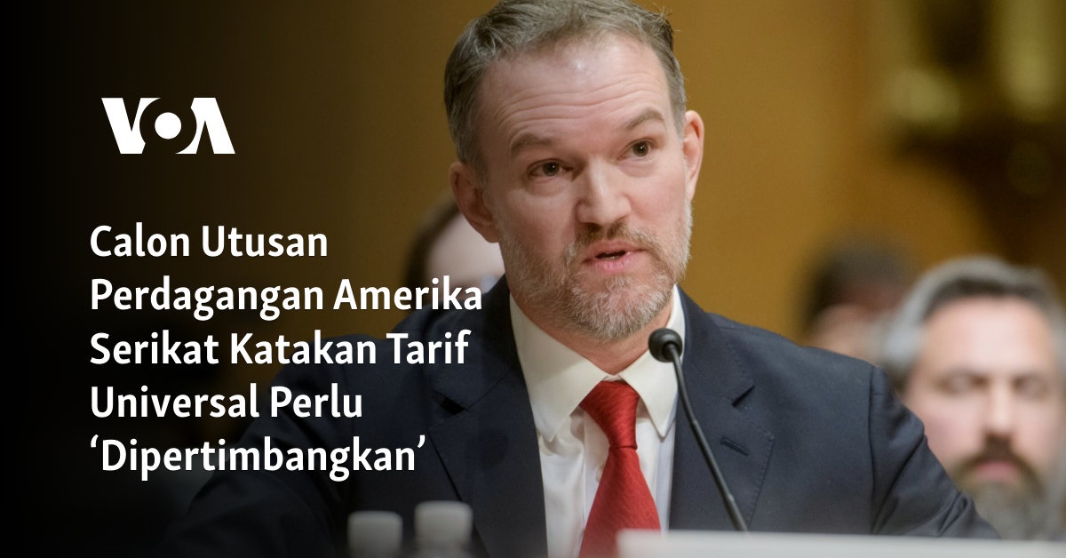 Calon Utusan Perdagangan Amerika Serikat Katakan Tarif Universal Perlu ‘Dipertimbangkan’