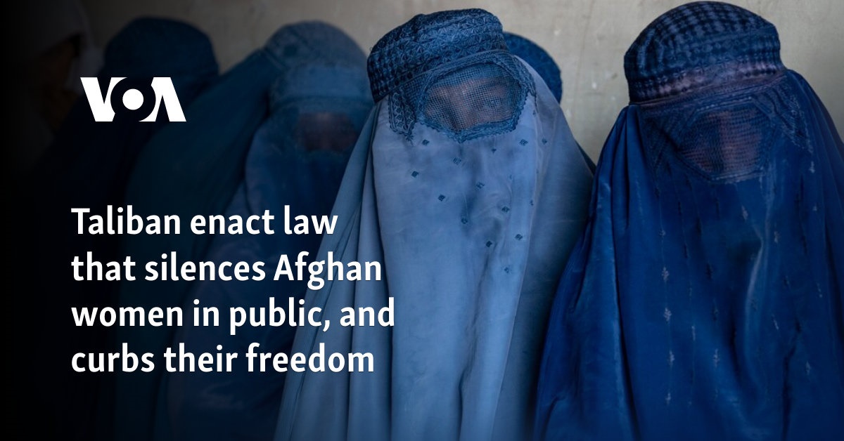 Taliban pass law silencing Afghan women in public and restricting their freedom