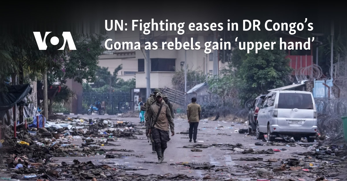 UN: Fighting eases in DR Congo's Goma as rebels gain 'upper hand'