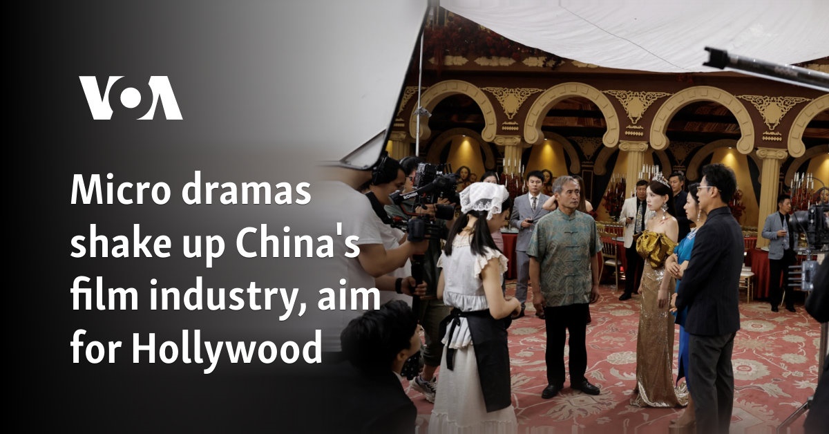 Micro dramas shake up China's film industry, aim for Hollywood