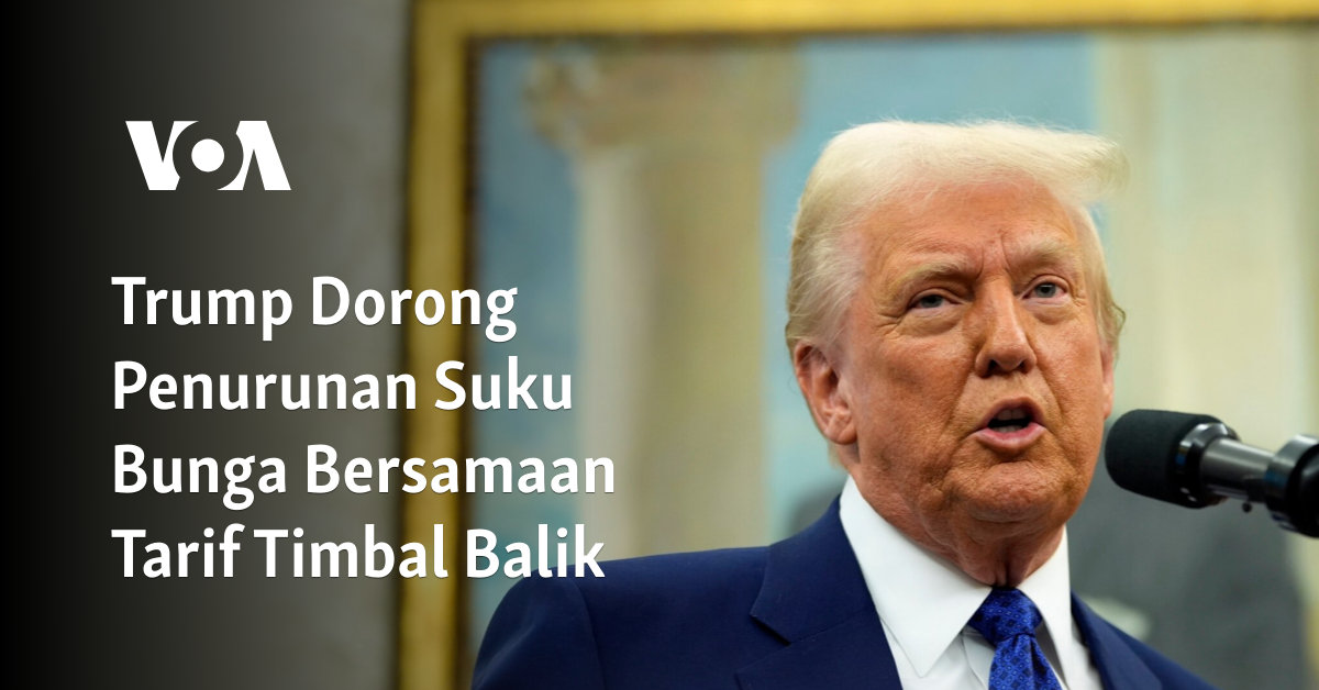 Trump Dorong Penurunan Suku Bunga Bersamaan Tarif Timbal Balik