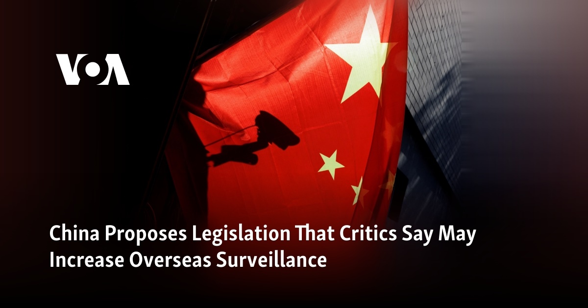 China Proposes Legislation That Critics Say May Increase Overseas Surveillance - Vimarsana News