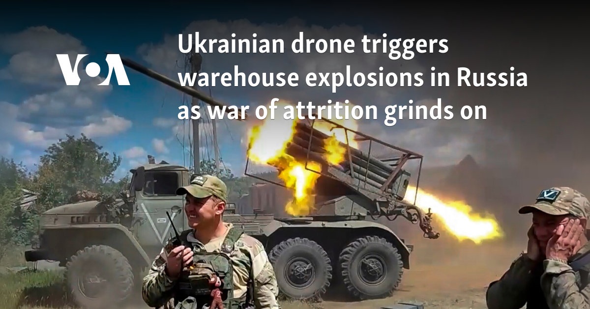 Ukrainian drone triggers warehouse explosions in Russia as war of attrition grinds on 