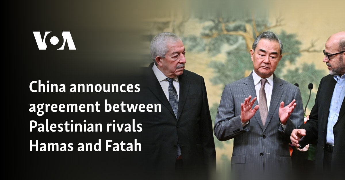 China announces agreement between Palestinian rivals Hamas and Fatah  