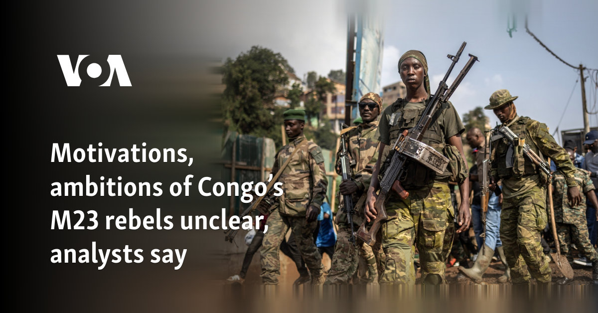 Motivations, ambitions of Congo’s M23 rebels unclear, analysts say