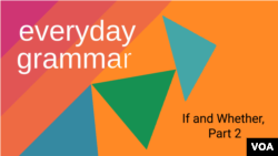 Everyday Grammar: If and Whether, Part 2