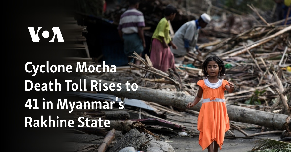 Cyclone Mocha Death Toll Rises to 41 in Myanmar's Rakhine State - Vimarsana News