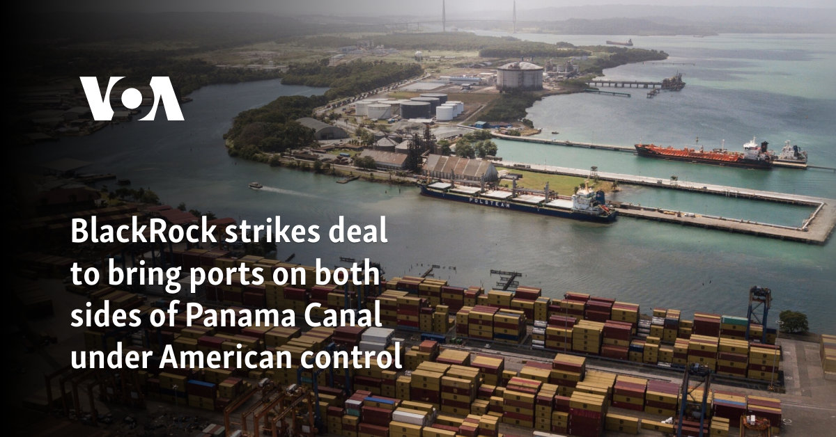 BlackRock strikes deal to bring ports on both sides of Panama Canal under American control