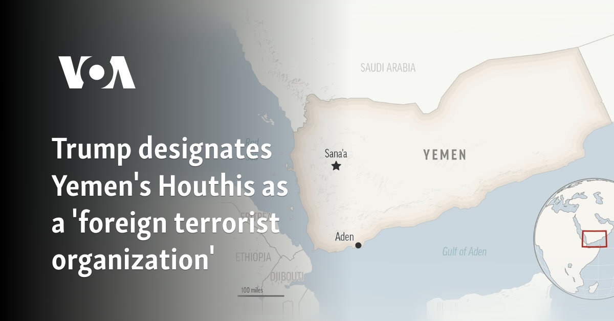 Trump designates Yemen's Houthis as a 'foreign terrorist organization'