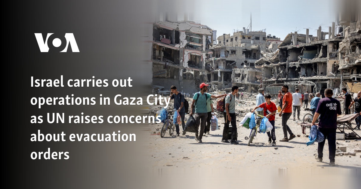 Israel carries out operations in Gaza City as UN raises concerns about evacuation orders