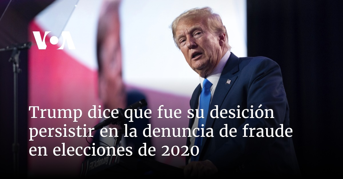 Trump dice que fue su desición persistir en la denuncia de fraude en elecciones de 2020
