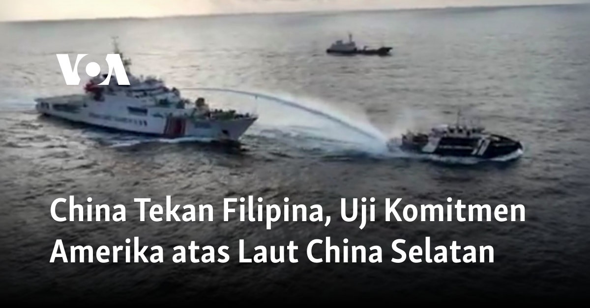 China Tekan Filipina, Uji Komitmen Amerika atas Laut China Selatan