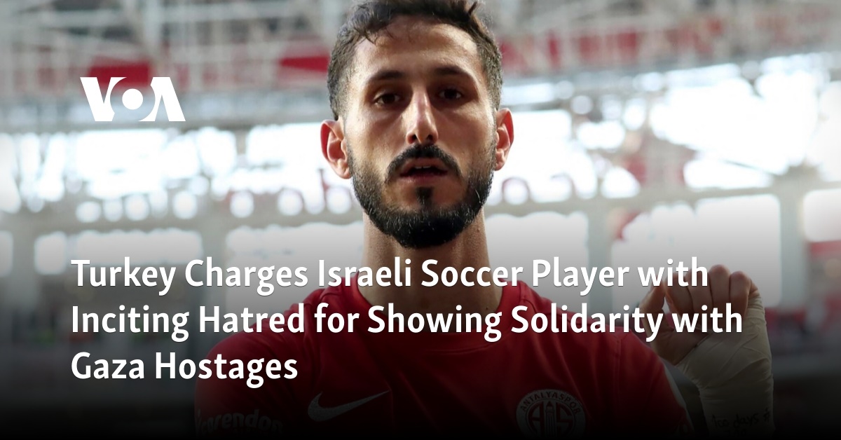 Turkey Charges Israeli Soccer Player with Inciting Hatred for Showing Solidarity with Gaza Hostages