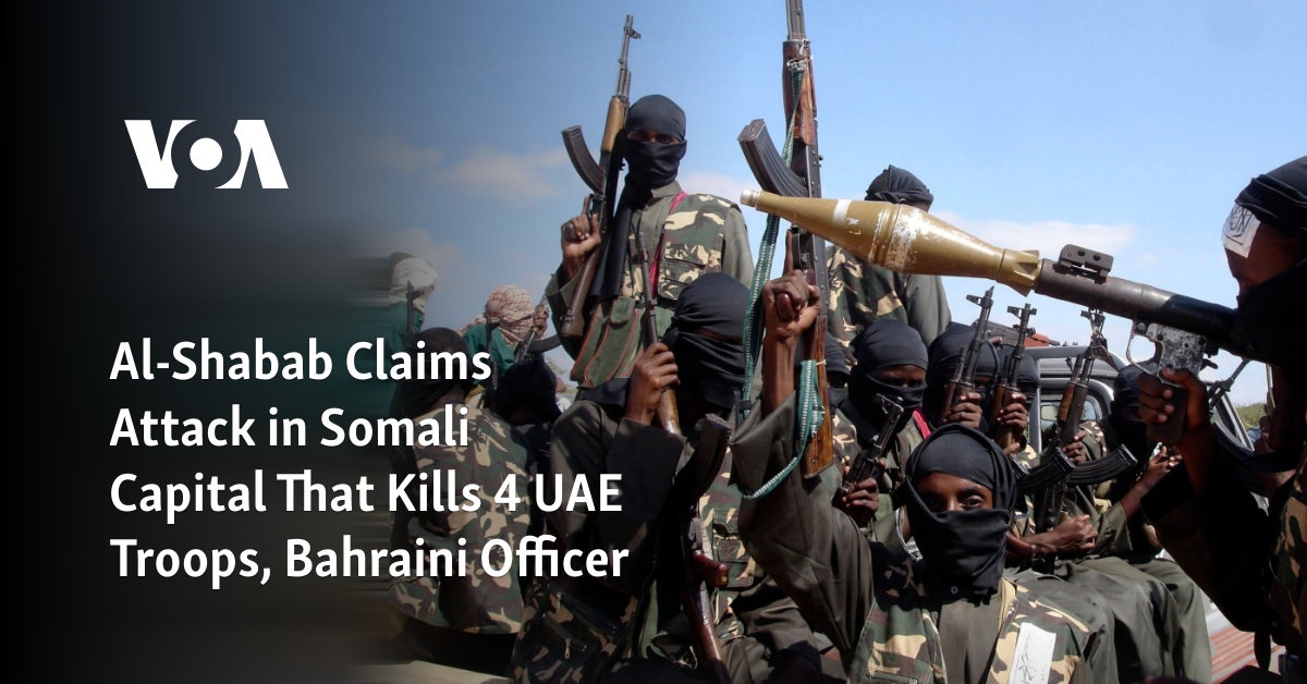 Al-Shabab Claims Attack In Somali Capital That Kills 4 UAE Troops ...