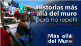 Historias más allá del muro, para no repetir (versión extendida)