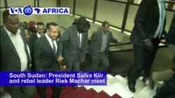 VOA60 Africa - South Sudan: President Salva Kiir and rebel leader Riek Machar meet in Ethiopia face-to-face for the first time in two years
