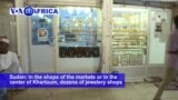 VOA60 Africa- In the shops of the markets or in the center of Khartoum, dozens of jewelery shops continue to trade gold