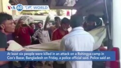 VOA60 Addunyaa - Bangladesh: At least six people killed in an attack on a Rohingya camp in Cox's Bazar