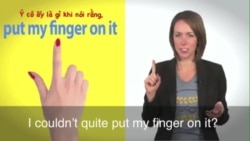 Thành ngữ tiếng Anh thông dụng: Put my finger on it (VOA)