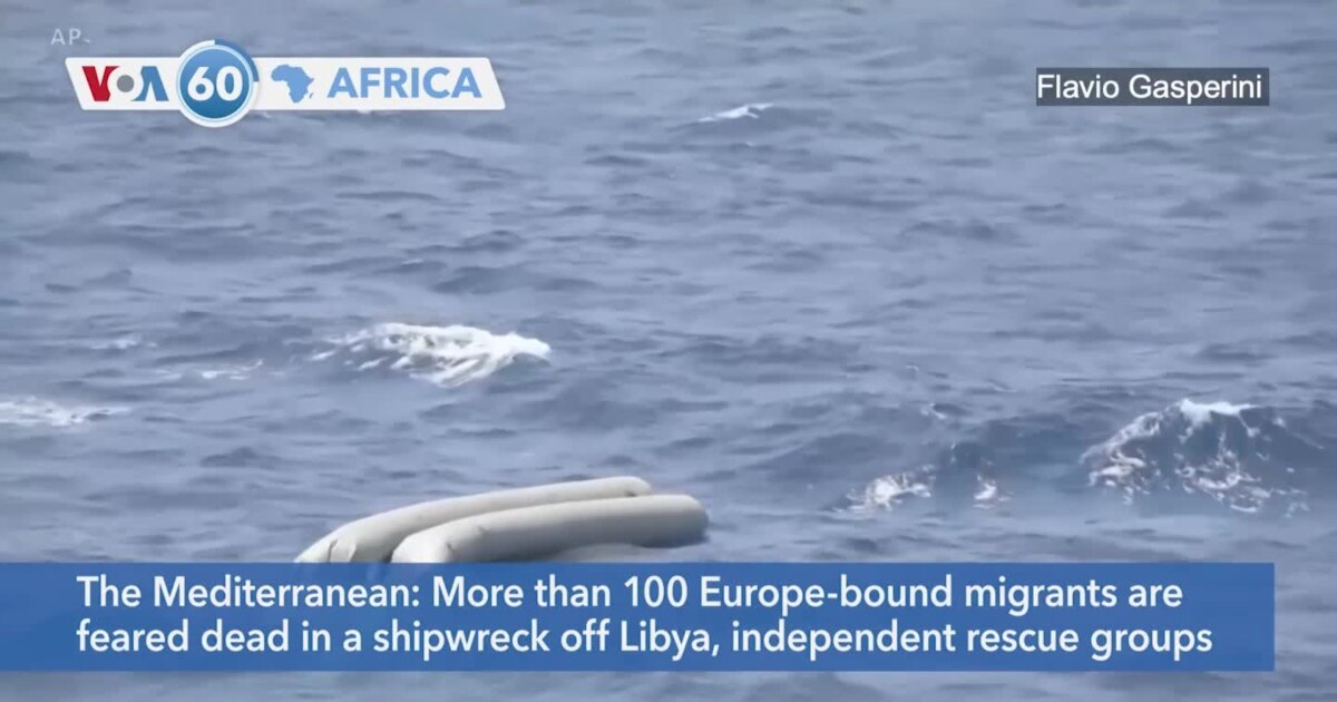 VOA60 Afrikaa - More than 100 Europe-bound migrants are feared dead in ...