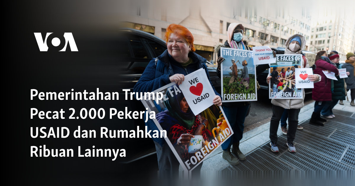 Pemerintahan Trump Pecat 2.000 Pekerja USAID dan Rumahkan Ribuan Lainnya