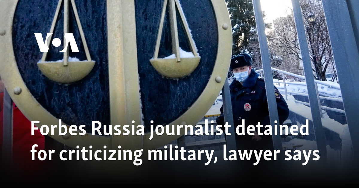 Forbes Russia journalist detained for criticizing military, lawyer says