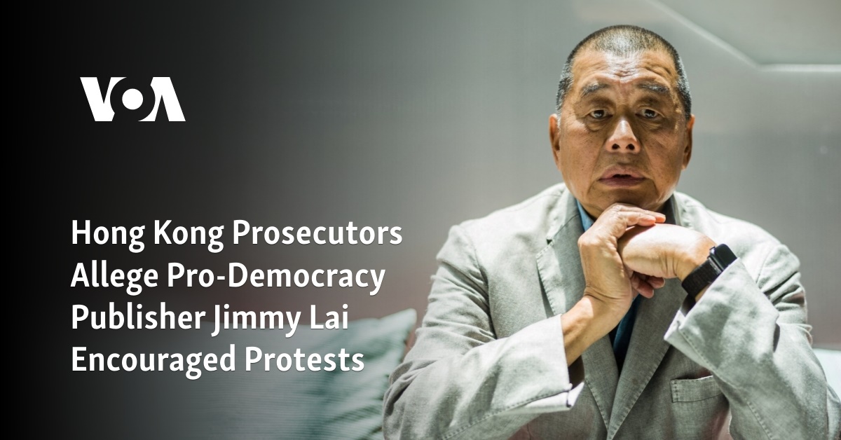 Hong Kong Prosecutors Allege Pro-Democracy Publisher Jimmy Lai Encouraged Protests