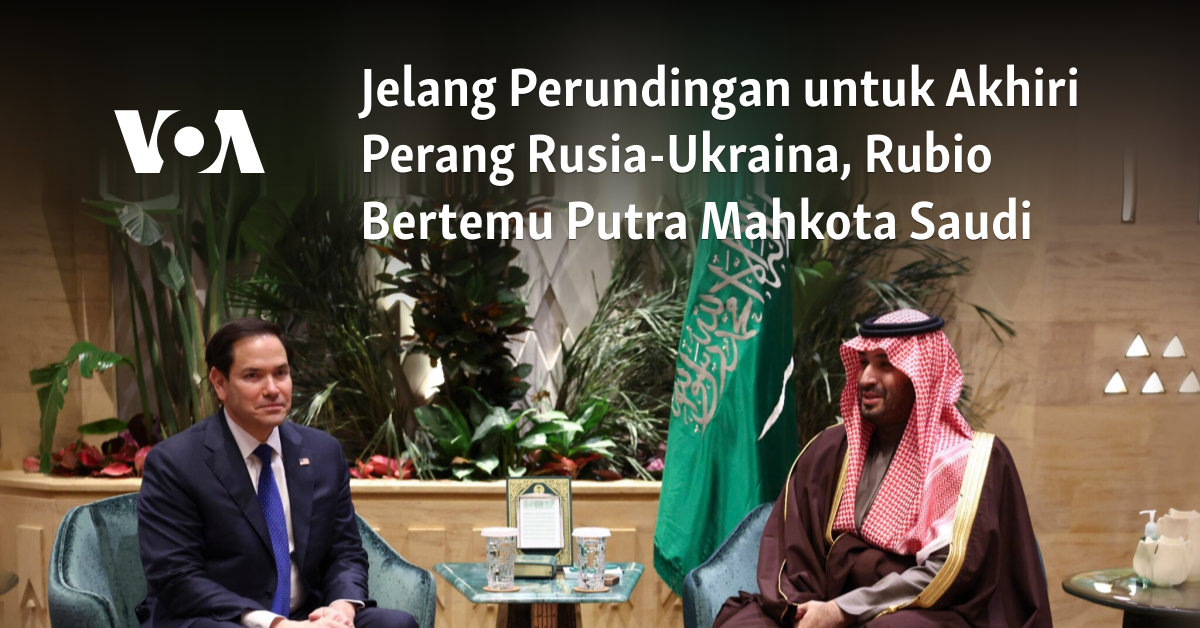 Jelang Perundingan untuk Akhiri Perang Rusia-Ukraina, Rubio Bertemu Putra Mahkota Saudi