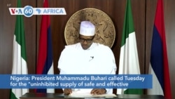 VOA60 Afrikaa - President Buhari called for the "uninhibited supply of safe and effective coronavirus vaccines for all."