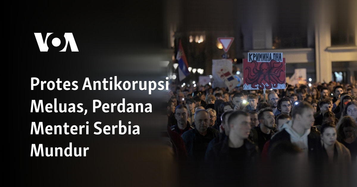 Protes Antikorupsi Meluas, Perdana Menteri Serbia Mundur