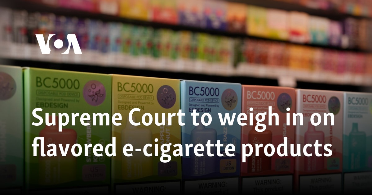 US Supreme Court to weigh in on flavored e-cigarette products