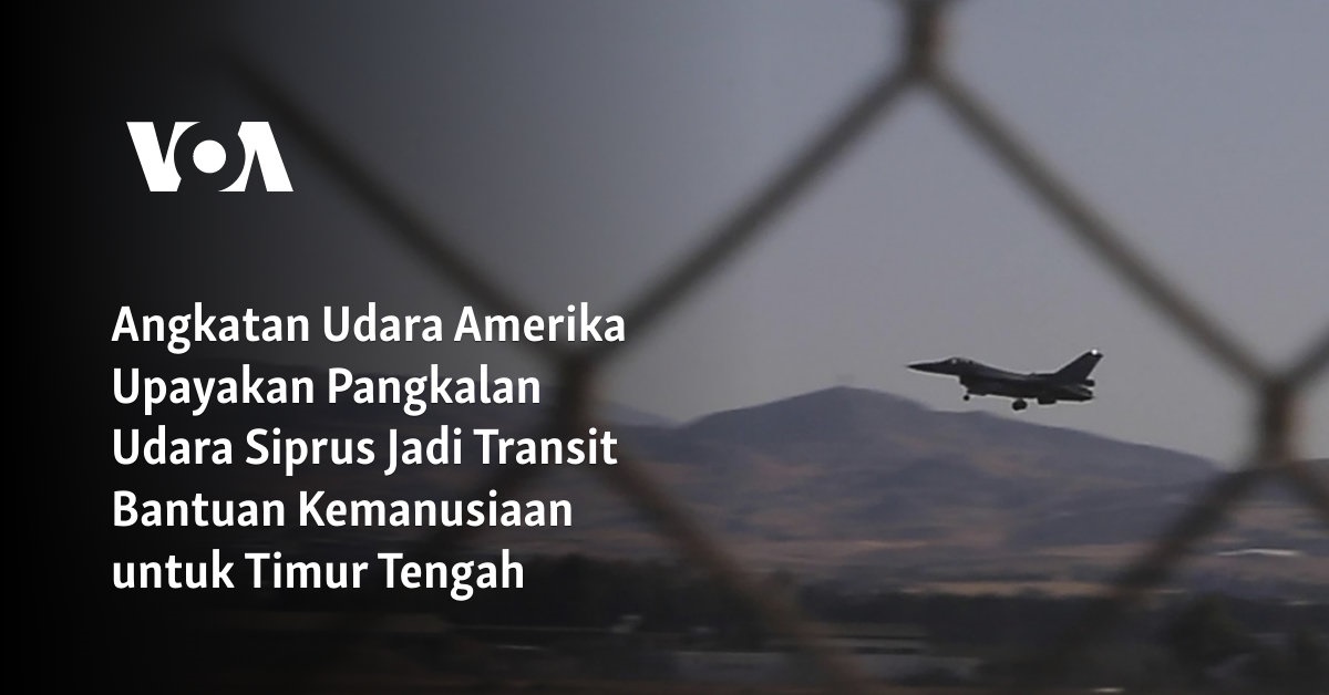 Angkatan Udara Amerika Upayakan Pangkalan Udara Siprus Jadi Transit Bantuan Kemanusiaan untuk Timur Tengah