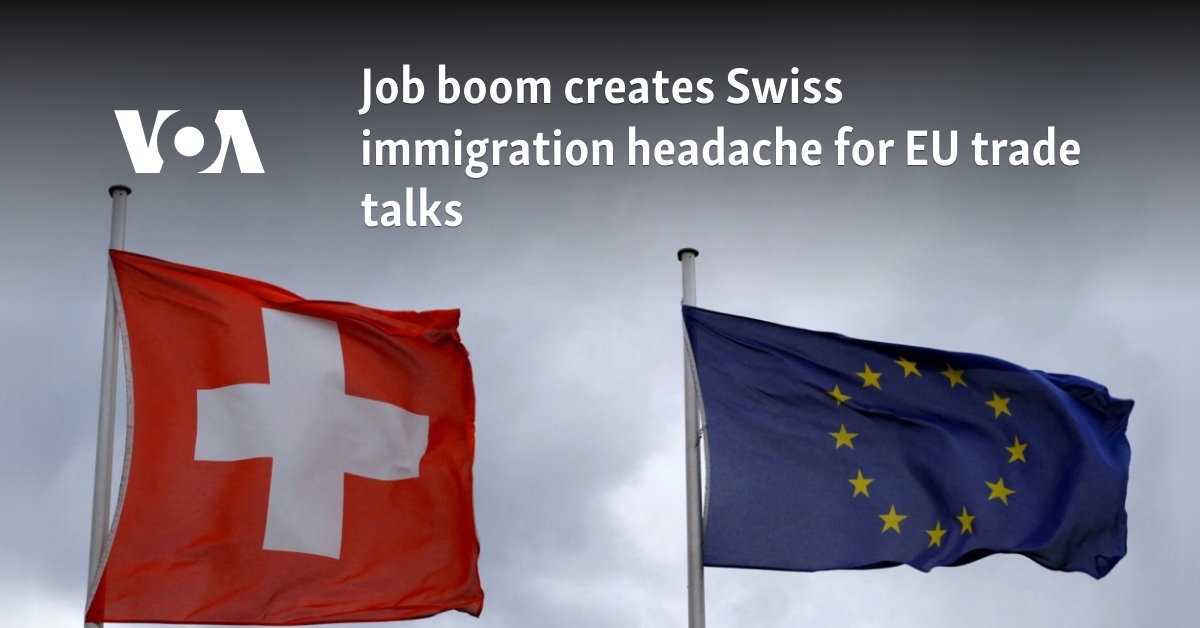 Job boom creates Swiss immigration headache for EU trade talks