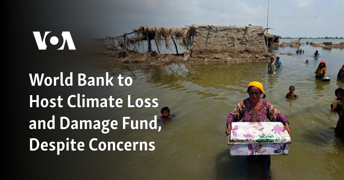 World Bank to Host Climate Loss and Damage Fund, Despite Concerns