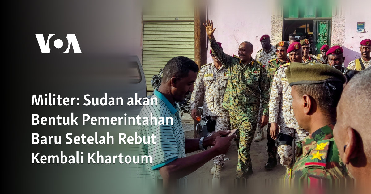 Sudan akan Bentuk Pemerintahan Baru Setelah Rebut Kembali Khartoum