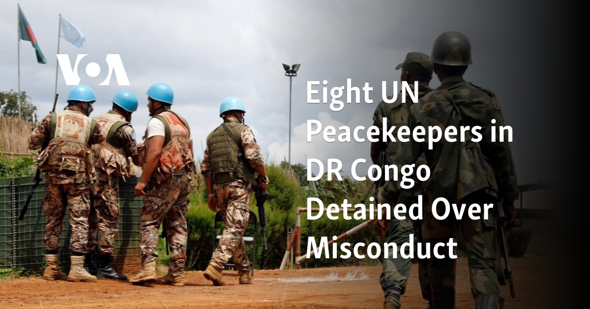 Eight UN Peacekeepers in DR Congo Detained Over Misconduct