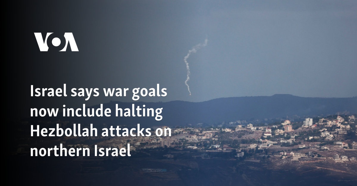 Israel Says War Goals Now Include Halting Hezbollah Attacks On Northern ...