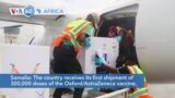 VOA60 Africa - Somalia: The country receives its first shipment of 300,000 doses of the Oxford/AstraZeneca vaccine