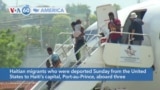 VOA60 America- Haitian migrants who were deported Sunday from the United States to Haiti’s capital