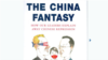 美国记者詹姆斯·曼(James Mann) 的著作《中国幻想——我们的领导人是如何为中国的压迫政权开脱的》(The China Fantasy—How Our Leaders Explain Away Chinese Repression) 一书的封面