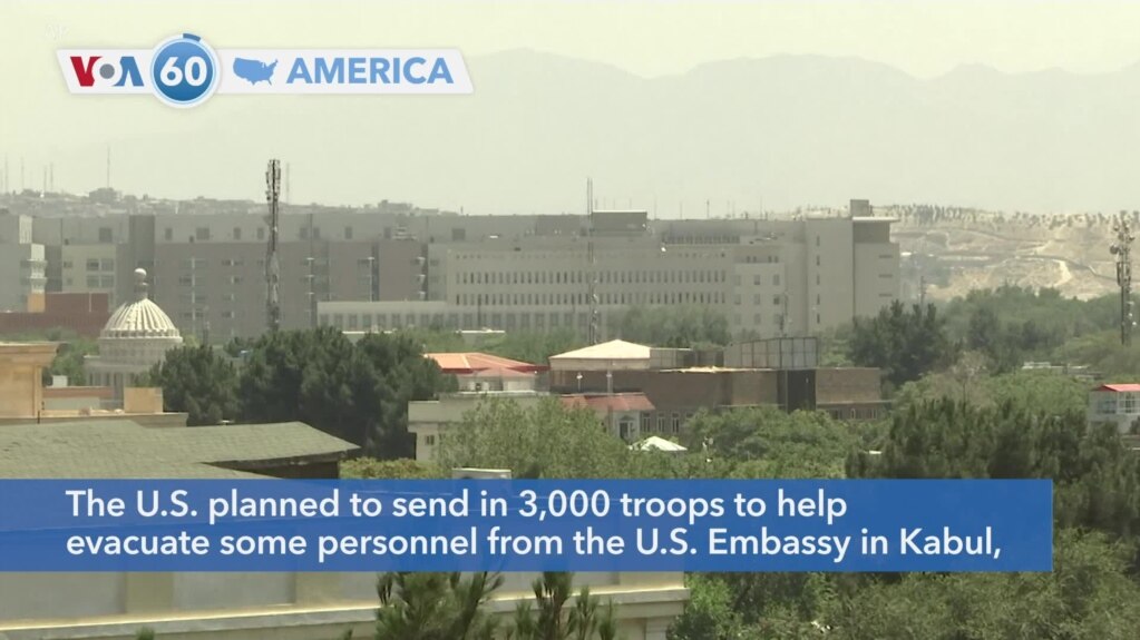VOA60 America- The U.S. planned to send in 3,000 troops to help evacuate some personnel from the U.S. Embassy in Kabul