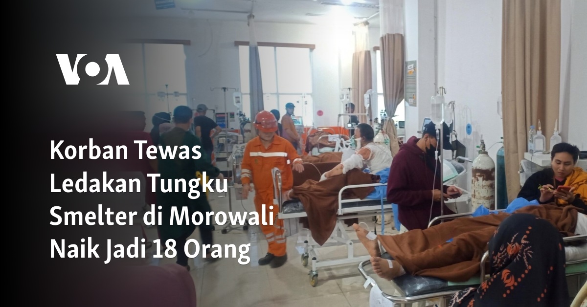 Korban Tewas Ledakan Tungku Smelter Di Morowali Naik Jadi 18 Orang